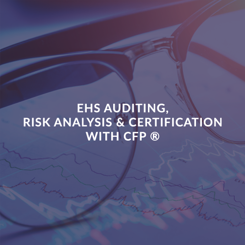 EHS AUDITING, RISK ANALYSIS AND CERTIFICATION WITH CFP ®
